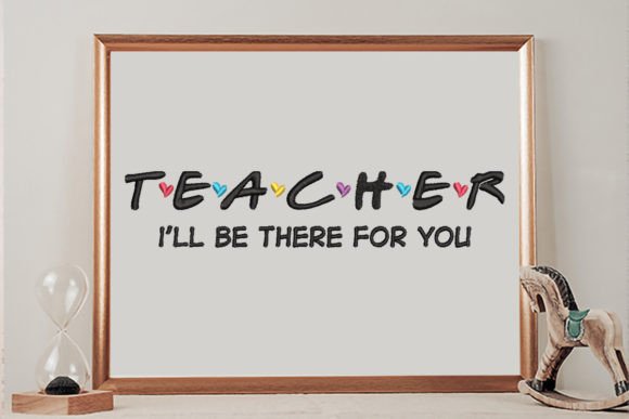 Teacher, I’ll Be There for You: A Versatile Embroidery Design